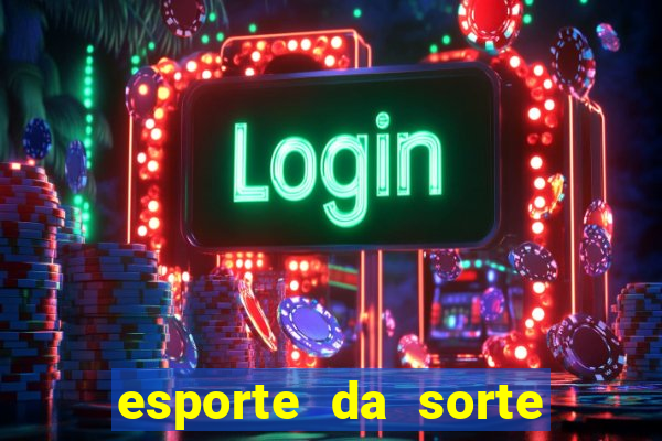 esporte da sorte deposito minimo